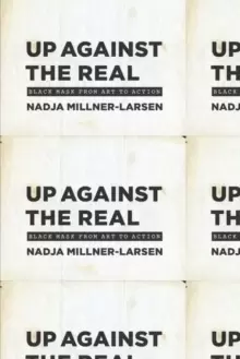 Image of Up Against the Real : Black Mask from Art to Action