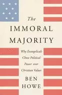 Image of immoral majority why evangelicals chose political power over christian valu