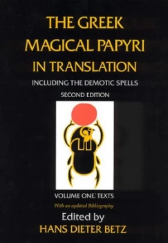 Image of The Greek Magical Papyri in Translation by Hans Dieter Betz Paperback