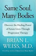 Image of same soul many bodies discover the healing power of future lives through pr