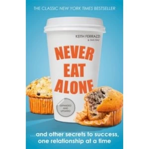 Image of Never Eat Alone : And Other Secrets to Success, One Relationship at a Time