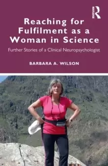 Image of Reaching for Fulfilment as a Woman in Science : Further Stories of a Clinical Neuropsychologist