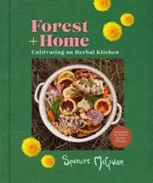 Image of Forest + Home : Cultivating an Herbal Kitchen
