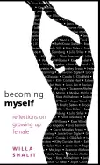 Image of becoming myself relfections on growing up female