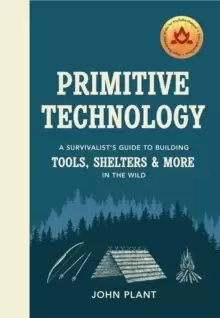 Image of Primitive Technology : A Survivalist's Guide to Building Tools, Shelters & More in the Wild