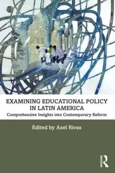 Image of Examining Educational Policy in Latin AmericaComprehensive Insights into Contemporary Reform