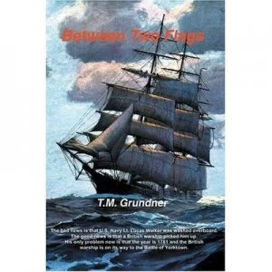 Image of Between Two Flags by T.M Grundner Book