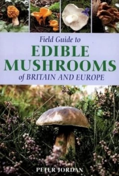 Image of Field Guide to Edible Mushrooms of Britain and Europe by Peter Jordan Hardback