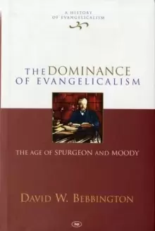 Image of The Dominance of Evangelicalism : The Age Of Spurgeon And Moody