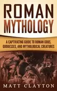 Image of roman mythology a captivating guide to roman gods goddesses and mythologica
