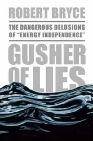 Image of Gusher of lies by Robert Bryce