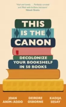 Image of This is the Canon : Decolonize Your Bookshelves in 50 Books
