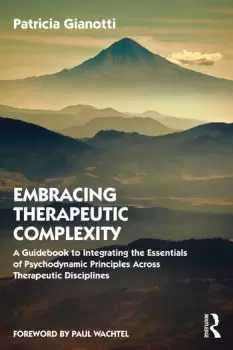 Image of Embracing Therapeutic Complexity A Guidebook to Integrating the Essentials of Psychodynamic Principles Across Therapeutic Disciplines