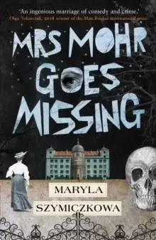 Image of Mrs Mohr Goes Missing : 'An ingenious marriage of comedy and crime.' Olga Tokarczuk, 2018 winner of the Nobel Prize in Literature