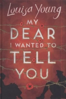 Image of My Dear I Wanted to Tell You by Louisa Young Hardback
