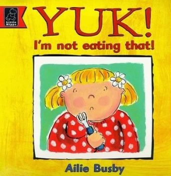 Image of Yuk Im Not Eating That by Ailie Busby Hardback