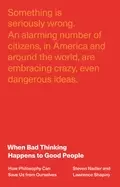 Image of when bad thinking happens to good people how philosophy can save us from ou