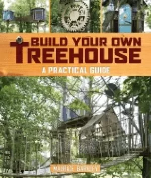Image of build your own treehouse a practical guide