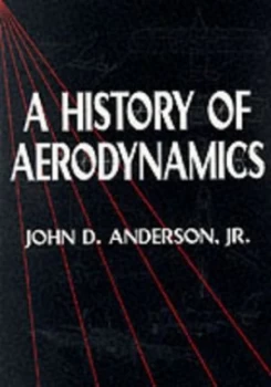 Image of A History of Aerodynamics and Its Impact on Flying Machines by John D. Anderson Jr Paperback