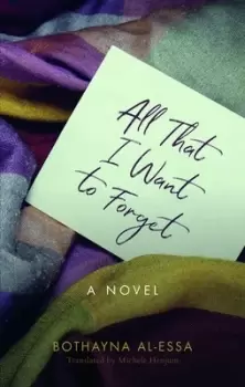 Image of All That I Want to Forget by Bothayna Al-Essa
