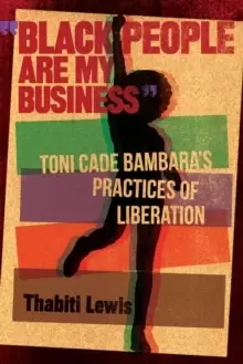 Image of Black People Are My Business : Toni Cade Bambara's Practices of Liberation