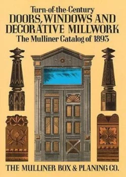Image of Turn-of-the-century doors windows and decorative millwork by Mulliner Box & Planing Co