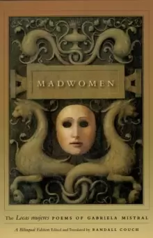 Image of Madwomen - The "Locas mujeres" Poems of Gabriela Mistral, a Bilingual Edition