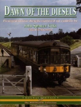 Image of Dawn of the Diesels 1956-66. Part 1 First-Generation Diesel Locomotives and Units Captured by the Camera of John Spencer Gilks by John Spencer Gilks a