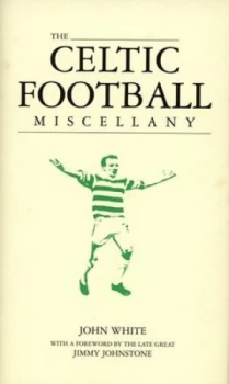 Image of The Celtic Football Miscellany by John White Hardback