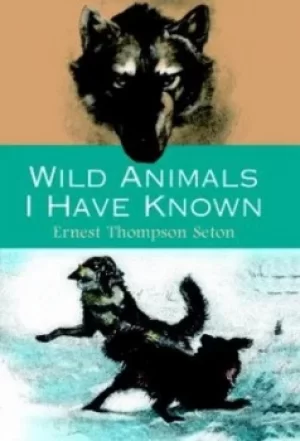 Image of Wild animals I have known by Ernest Thompson Seton