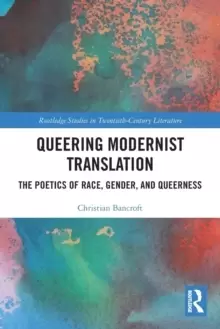 Image of Queering Modernist TranslationThe Poetics of Race Gender and Queerness