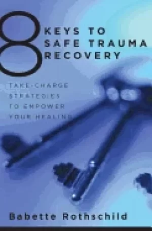 Image of 8 keys to safe trauma recovery take charge strategies to empower your heali