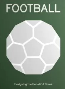 Image of FOOTBALL : Designing the Beautiful Game