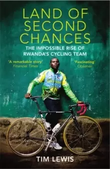 Image of Land of Second Chances : The Impossible Rise of Rwanda's Cycling Team