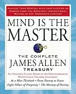 Image of mind is the master the complete james allen treasury