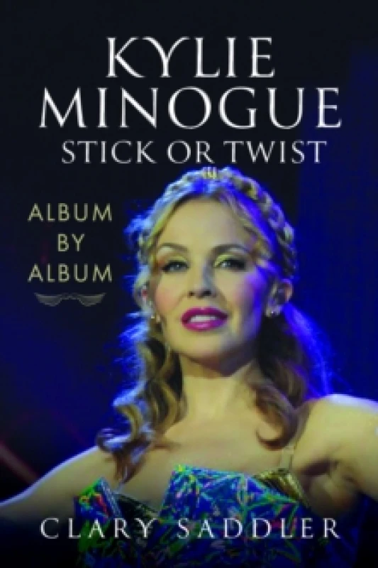 Image of Kylie Minogue: Album by Album : Stick or Twist Hardback