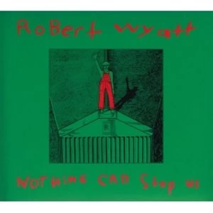 Image of Robert Wyatt - Nothing Can Stop Us CD