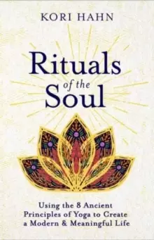 Image of Rituals of the Soul : Using the 8 Ancient Principles of Yoga to Create a Modern & Meaningful Life