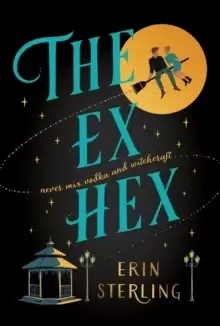 Image of The Ex Hex : Never mix witchcraft and vodka . . . a spellbinding TikTok-sensation rom-com!