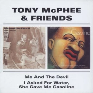 image of Tony McPhee & Friends - Me And The Devil I Asked For Water She Gave Me Gasoline CD