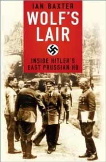 Image of Wolf's Lair : Inside Hitler's East Prussian HQ