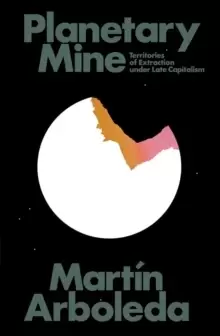 Image of Planetary Mine : Territories of Extraction under Late Capitalism