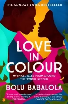 Image of Love in Colour : 'So rarely is love expressed this richly, this vividly, or this artfully.' Candice Carty-Williams