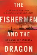 Image of fishermen and the dragon fear greed and a fight for justice on the gulf coa