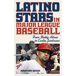 Image of Latino Stars in Major League Baseball: From Bobby Abreu to Carlos Zambrano by Jonathan Weeks (Hardback, 2017)