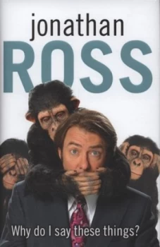 Image of Why Do I Say These Things by Jonathan Ross Hardback