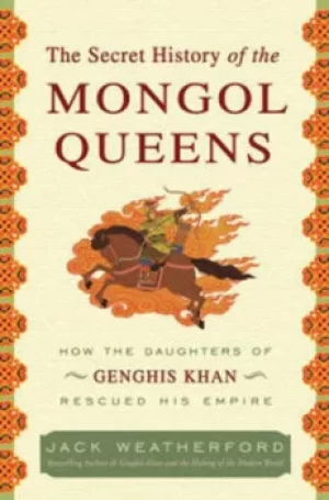 Image of The secret history of the Mongol queens by Jack Weatherford