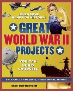 Image of Great World War Ii Projects by Sheri Bell-Rehwoldt Paperback
