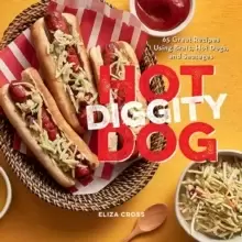 Image of Hot Diggity Dog : 65 Great Recipes Using Brats, Hot Dogs, and Sausages