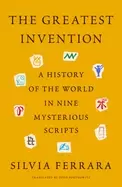 Image of greatest invention a history of the world in nine mysterious scripts